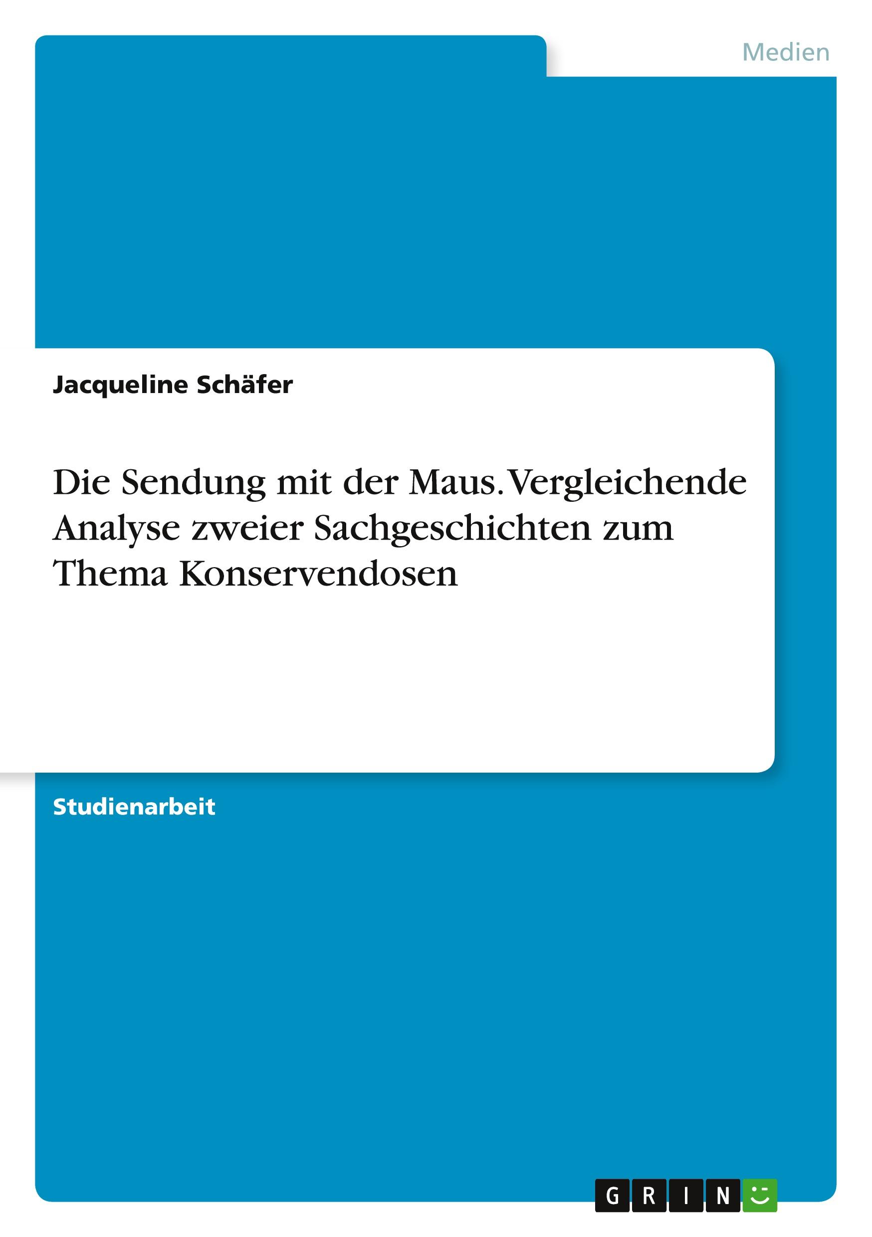 Die Sendung mit der Maus. Vergleichende Analyse zweier Sachgeschichten zum Thema Konservendosen