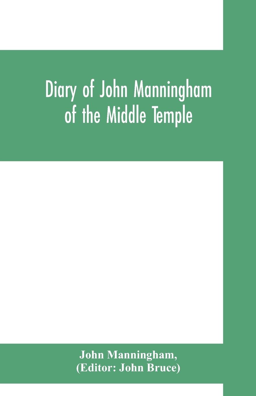 Diary of John Manningham, of the Middle Temple, and of Bradbourne, Kent, barrister-at-law, 1602-1603