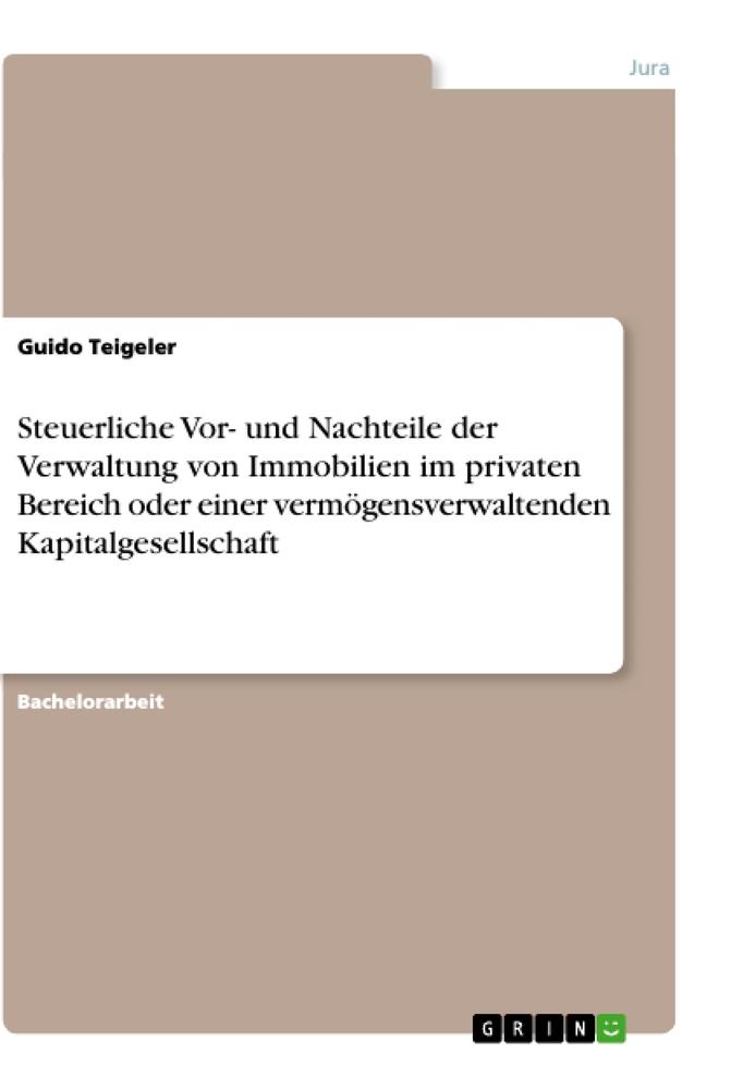 Steuerliche Vor- und Nachteile der Verwaltung von Immobilien im privaten Bereich oder einer vermögensverwaltenden Kapitalgesellschaft