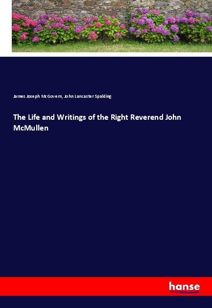 The Life and Writings of the Right Reverend John McMullen