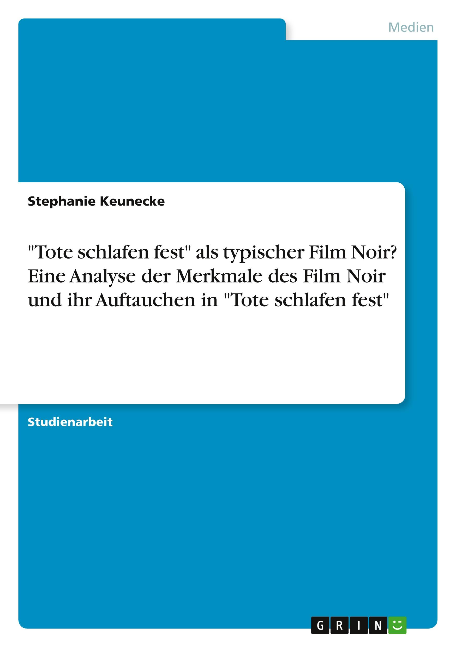 "Tote schlafen fest" als typischer Film Noir? Eine Analyse der Merkmale des Film Noir und ihr Auftauchen in "Tote schlafen fest"