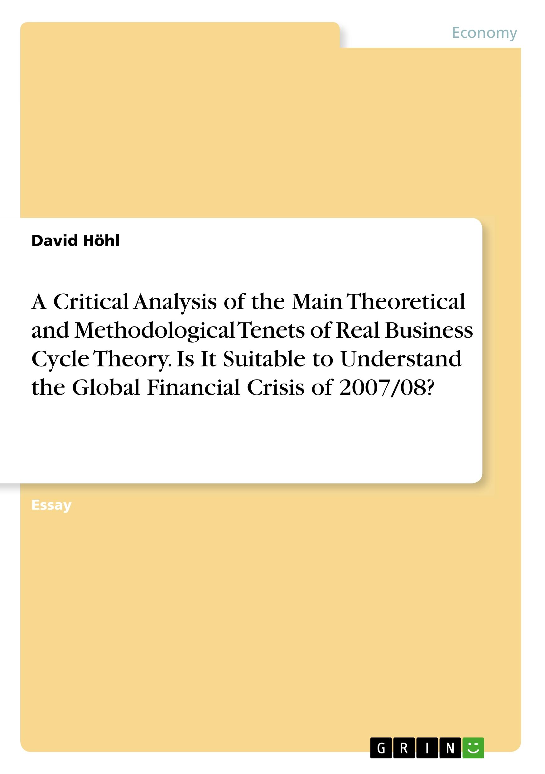 A Critical Analysis of the Main Theoretical and Methodological Tenets of Real Business Cycle Theory. Is It Suitable to Understand the Global Financial Crisis of 2007/08?