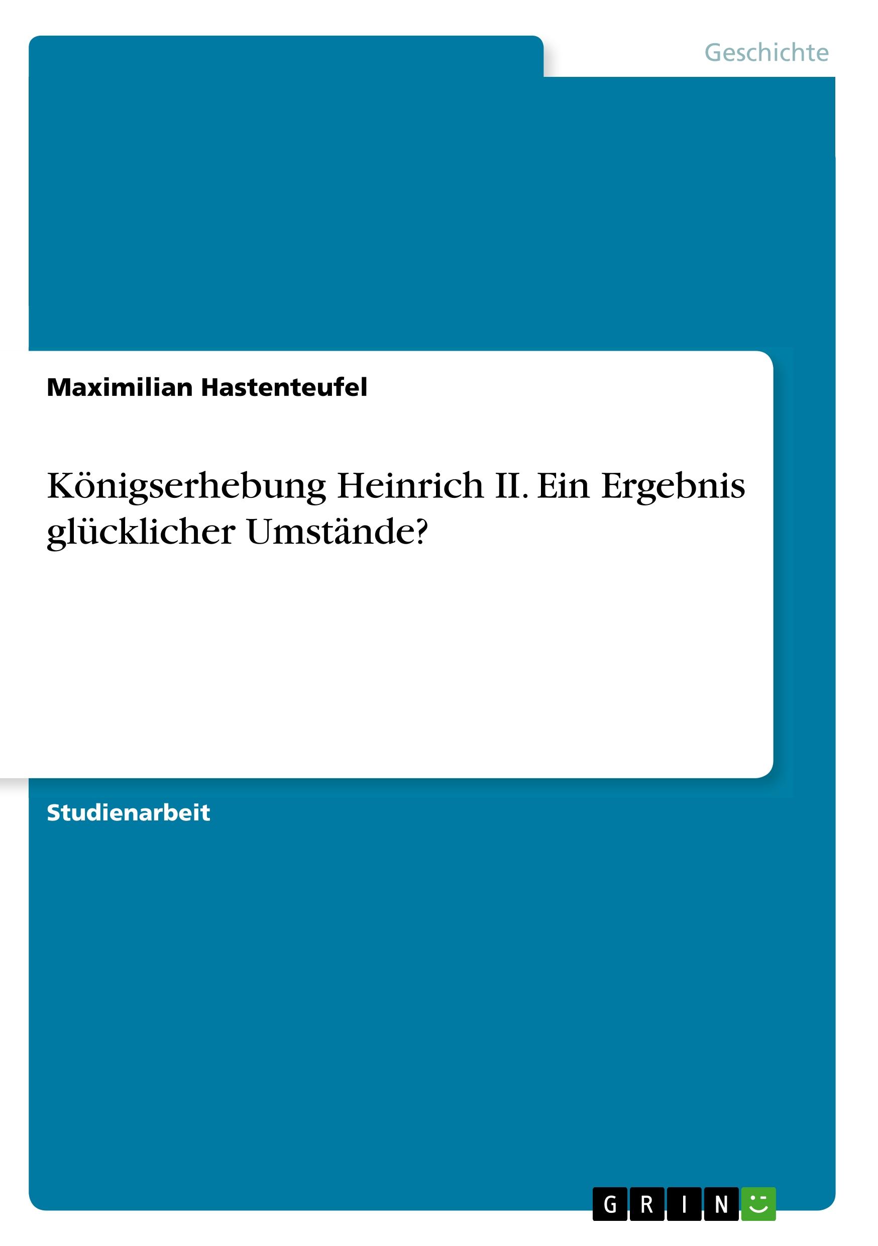 Königserhebung Heinrich II.  Ein Ergebnis glücklicher Umstände?