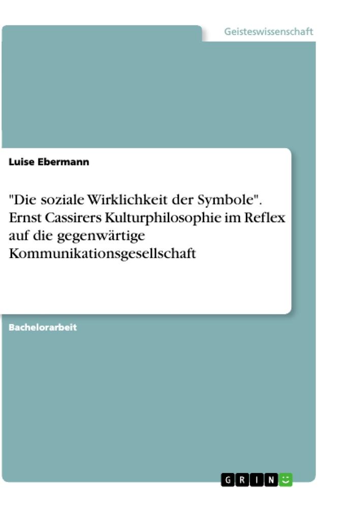 "Die soziale Wirklichkeit der Symbole". Ernst Cassirers Kulturphilosophie im Reflex auf die gegenwärtige Kommunikationsgesellschaft