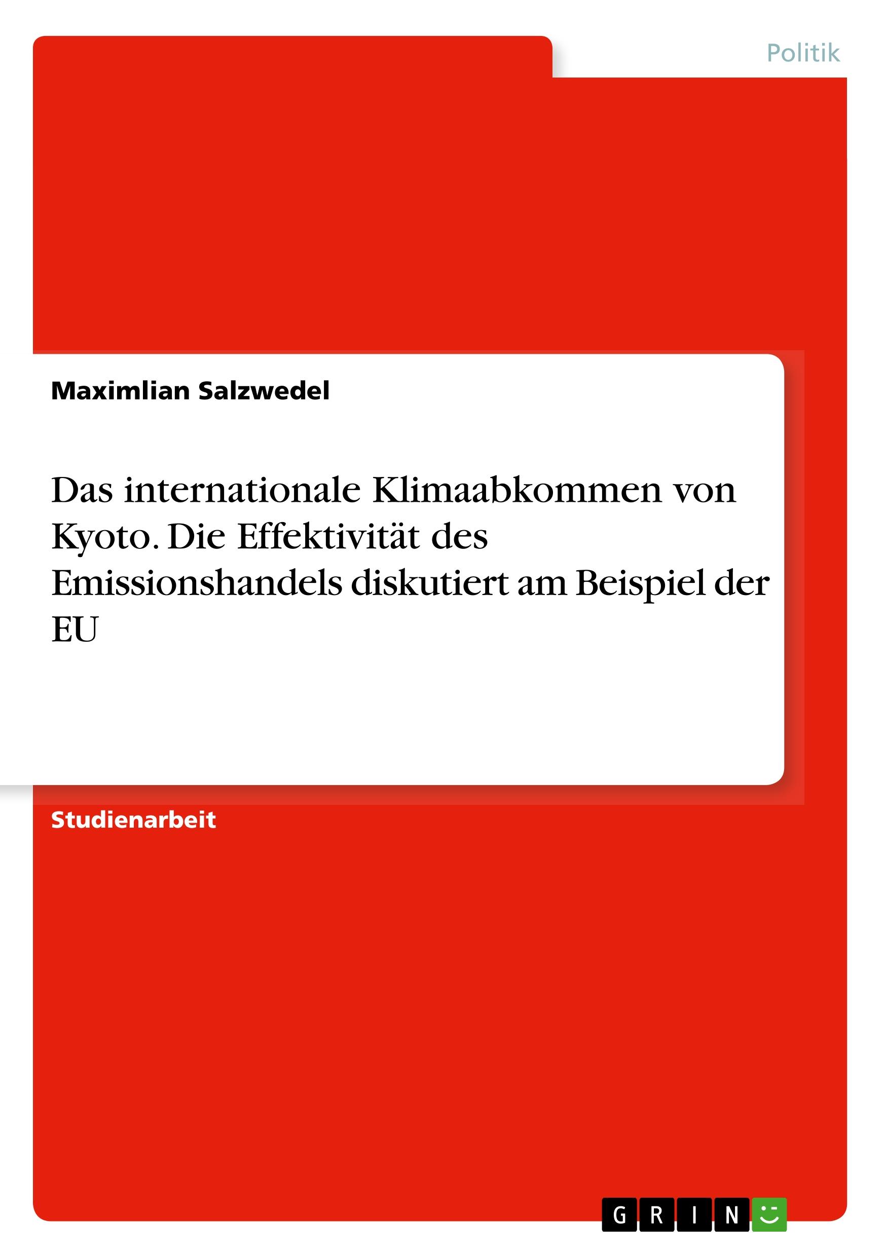 Das internationale Klimaabkommen von Kyoto. Die Effektivität des Emissionshandels diskutiert am Beispiel der EU