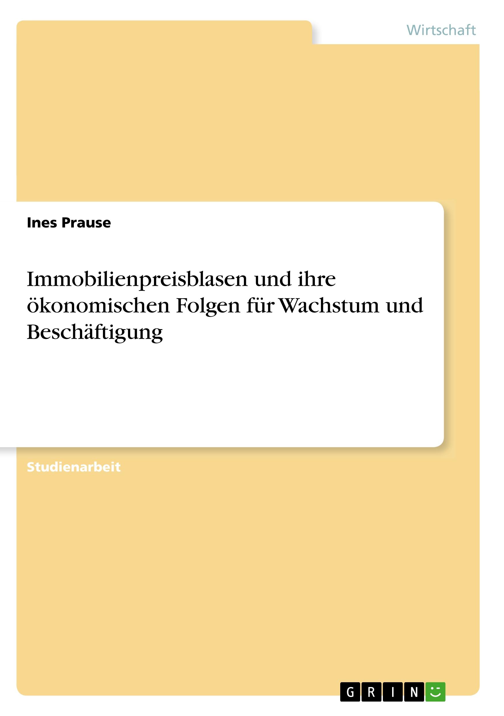 Immobilienpreisblasen und ihre ökonomischen Folgen für Wachstum und Beschäftigung