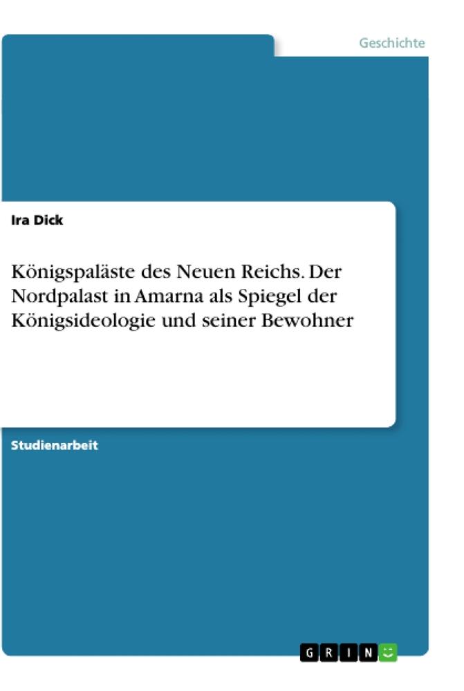 Königspaläste des Neuen Reichs. Der Nordpalast in Amarna als Spiegel der Königsideologie und seiner Bewohner