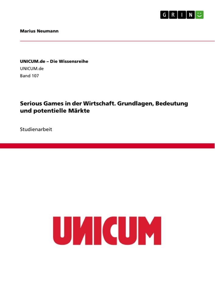 Serious Games in der Wirtschaft. Grundlagen, Bedeutung und potentielle Märkte