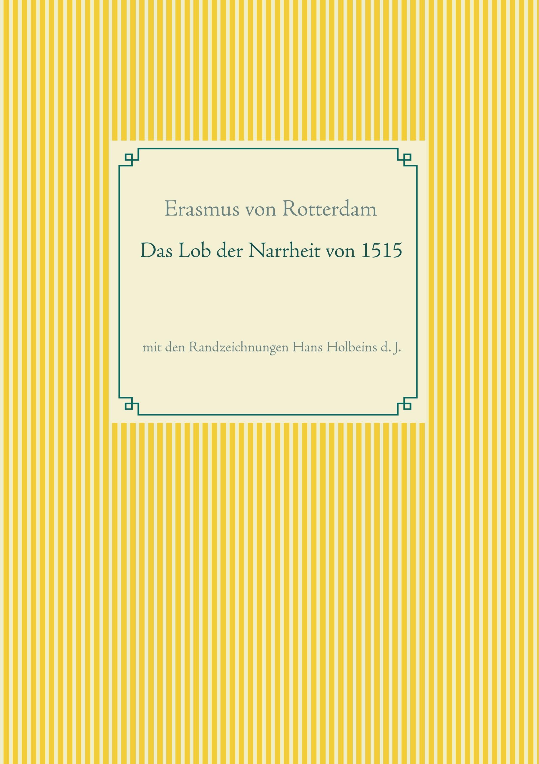 Das Lob der Narrheit. Farbiges Faksimile der Ausgabe von 1515 mit den Randzeichnungen von Hans Holbein d. J.