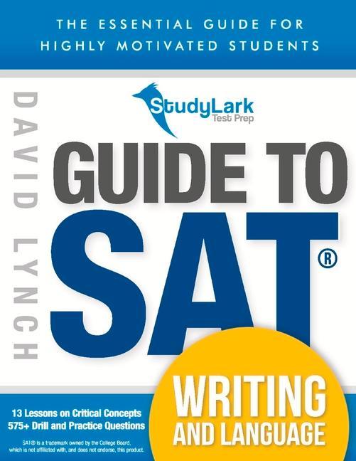 Studylark Guide to SAT Writing and Language: The Essential Guide for Highly Motivated Students Volume 1