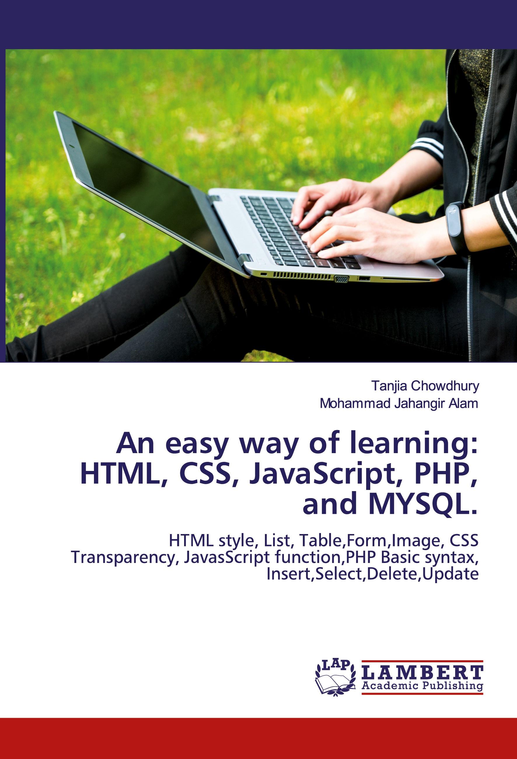 An easy way of learning: HTML, CSS, JavaScript, PHP, and MYSQL.