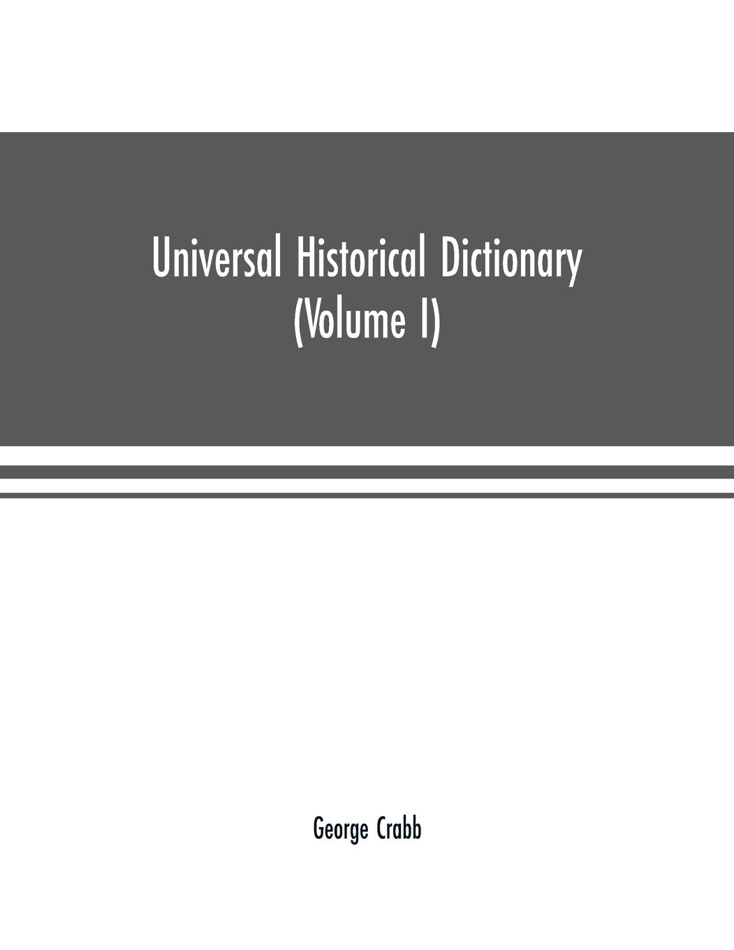 Universal historical dictionary; or, Explanation of the names of persons and places in the departments of Biblical, political, and ecclesiastical history, mythology, heraldry, biography, bibliography, geography, and numismatics. Illustrated by portraits a