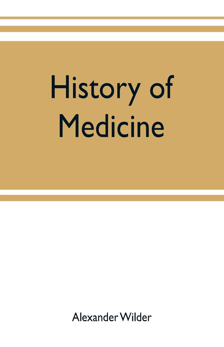 History of medicine ; a brief outline of medical history from the earliest historic period with an extended account of the various sects of physicians and new schools of medicine in later centuries