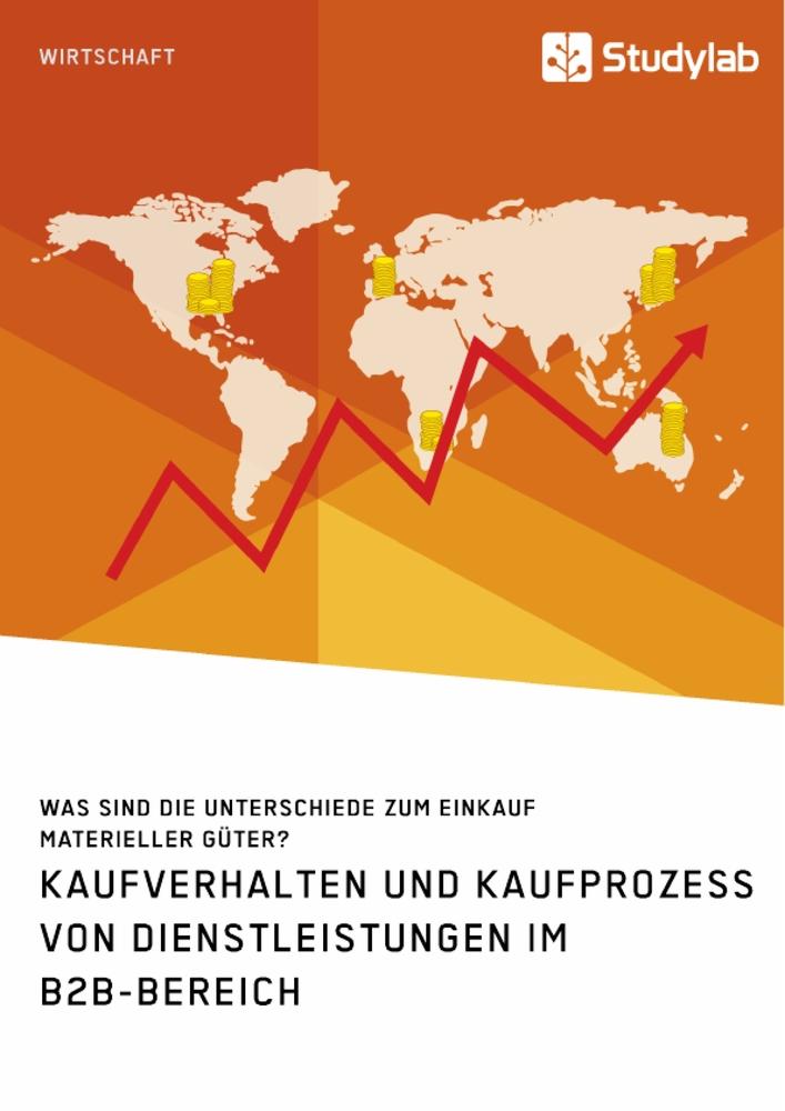 Kaufverhalten und Kaufprozess von Dienstleistungen im B2B-Bereich. Was sind die Unterschiede zum Einkauf materieller Güter?