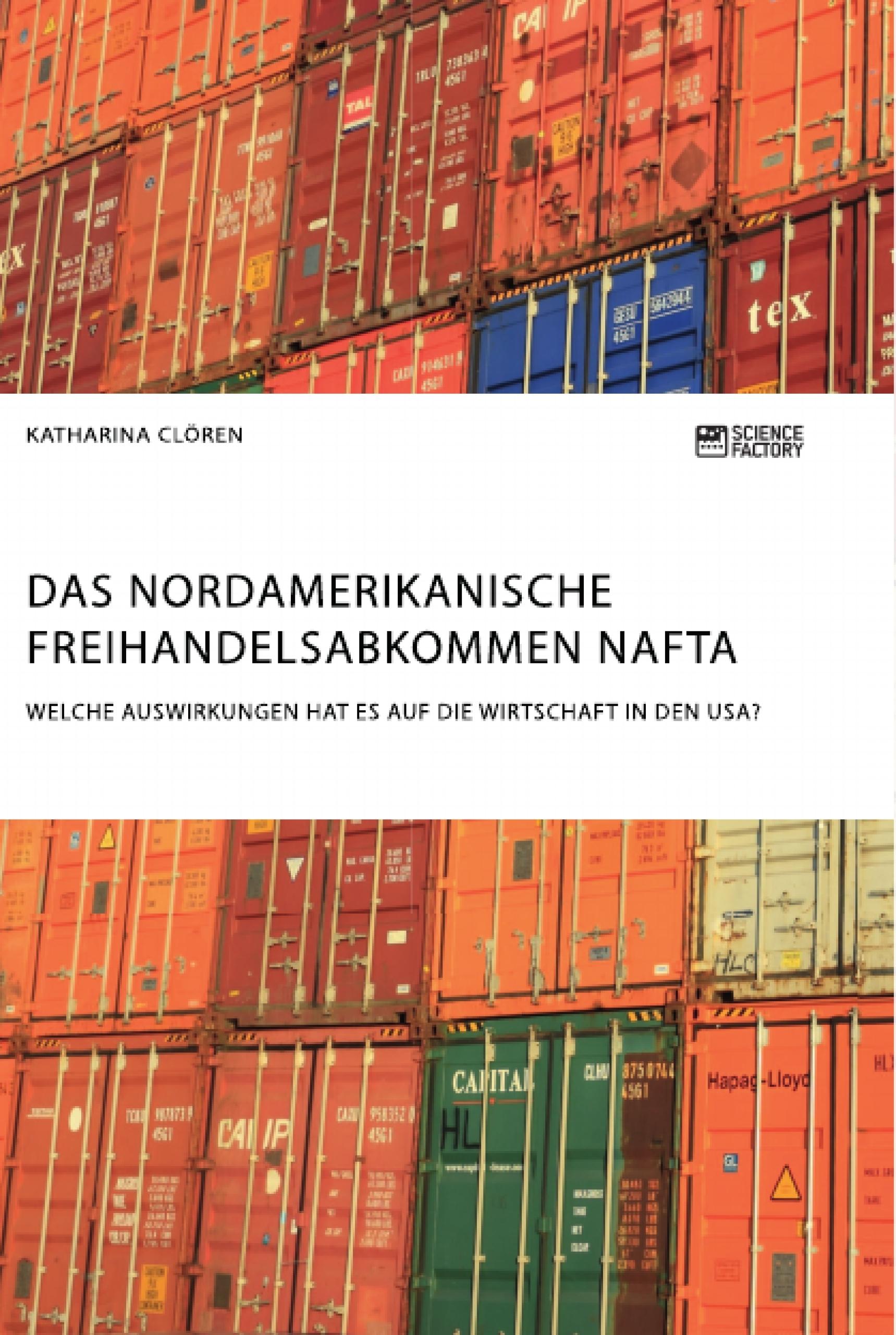 Das Nordamerikanische Freihandelsabkommen NAFTA. Welche Auswirkungen hat es auf die Wirtschaft in den USA?