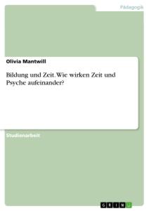 Bildung und Zeit. Wie wirken Zeit und Psyche aufeinander?