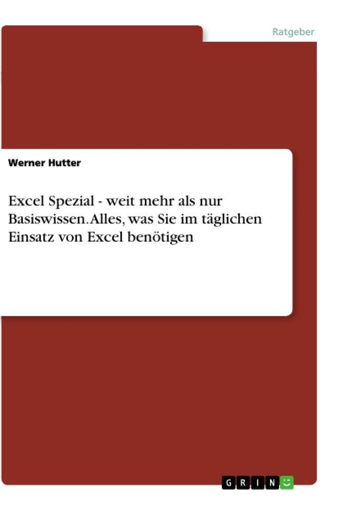 Excel Spezial - weit mehr als nur Basiswissen. Alles, was Sie im täglichen Einsatz von Excel benötigen