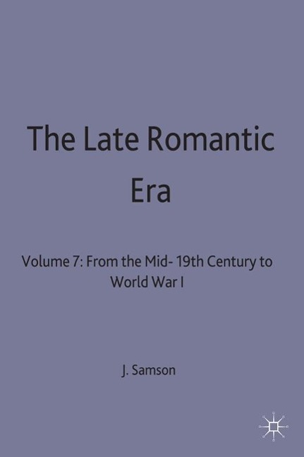 The Late Romantic Era: Volume 7: From the Mid-19th Century to World War I