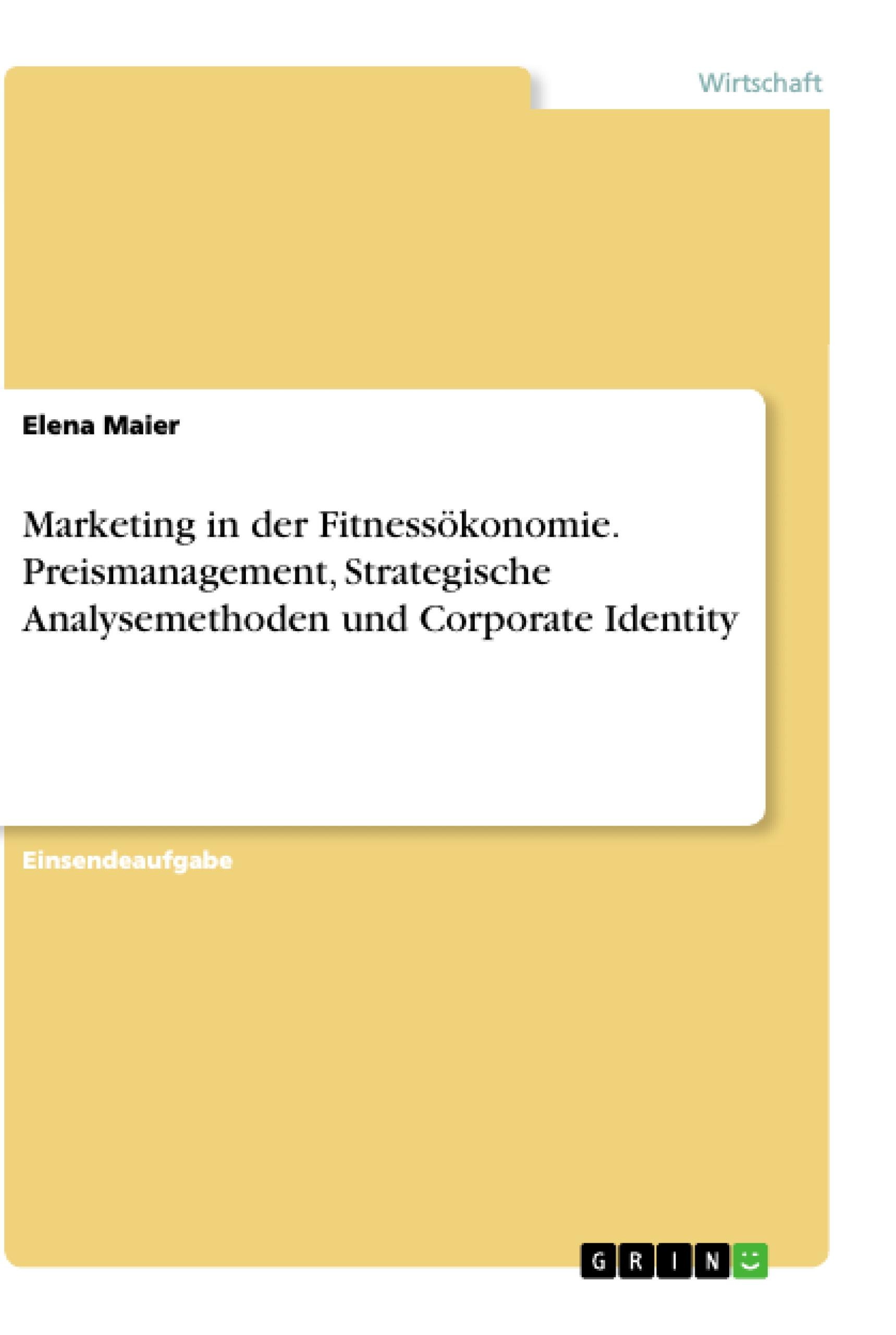 Marketing in der Fitnessökonomie. Preismanagement, Strategische Analysemethoden und Corporate Identity