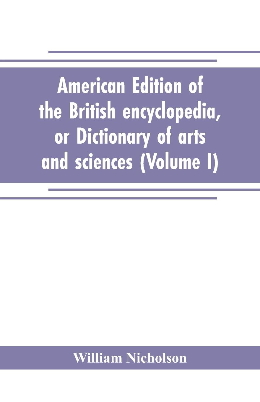 American edition of the British encyclopedia, or Dictionary of arts and sciences