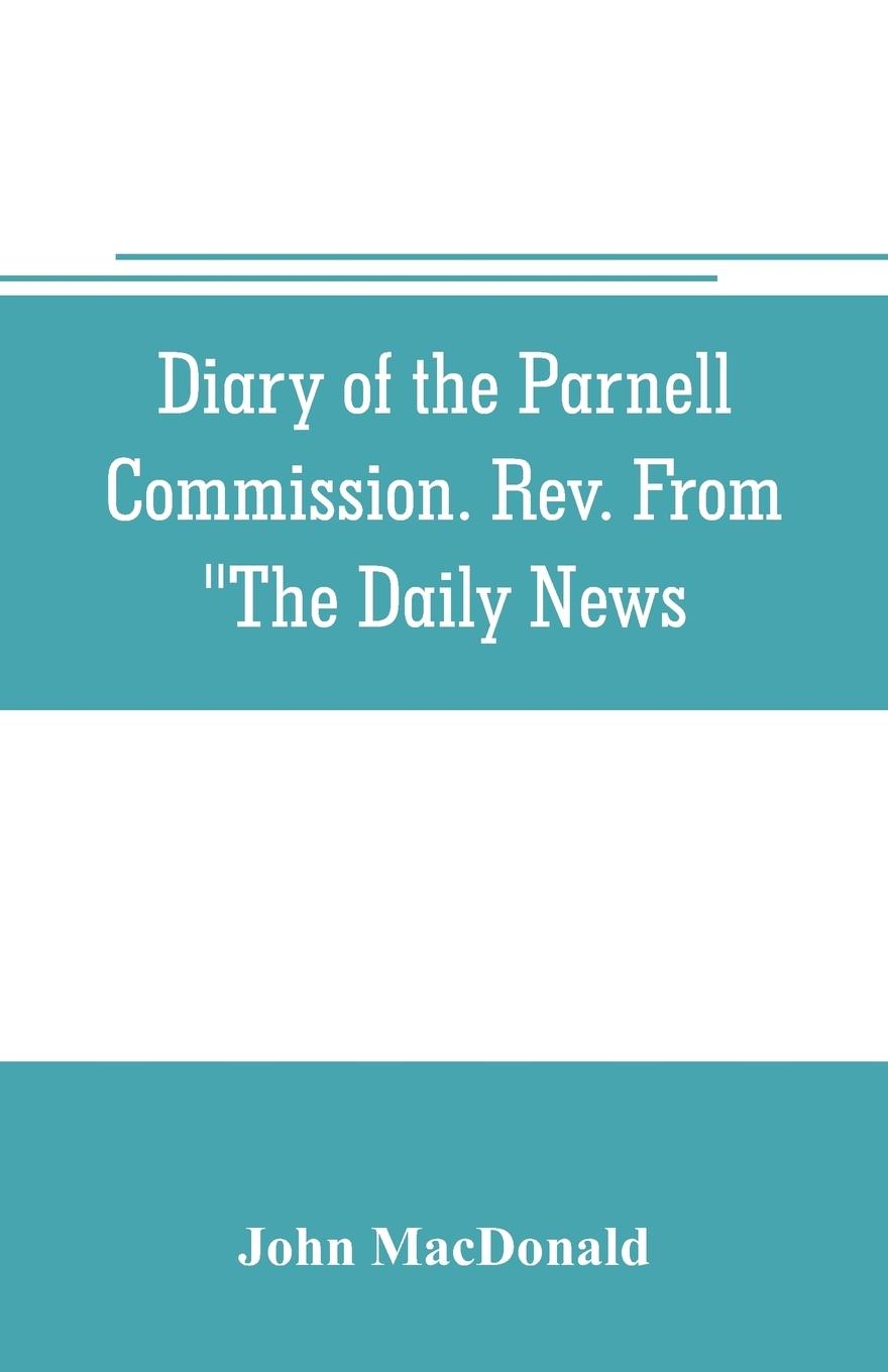 Diary of the Parnell Commission. Rev. from "The Daily News