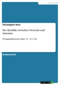 Der Konflikt zwischen Octavian und Antonius