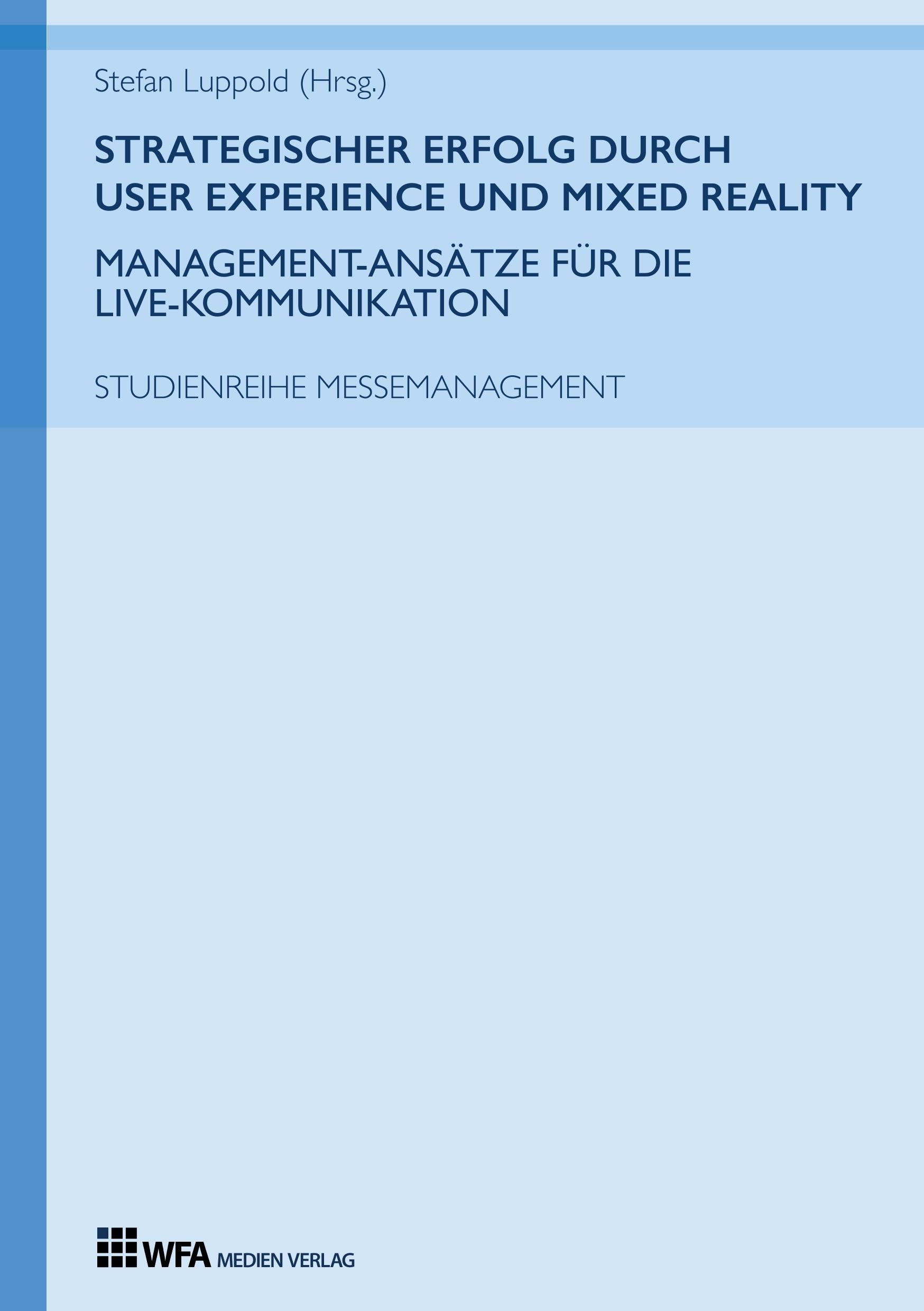 Strategischer Erfolg  durch User Experience und Mixed Reality: Management-Ansätze für die Live-Kommunikation