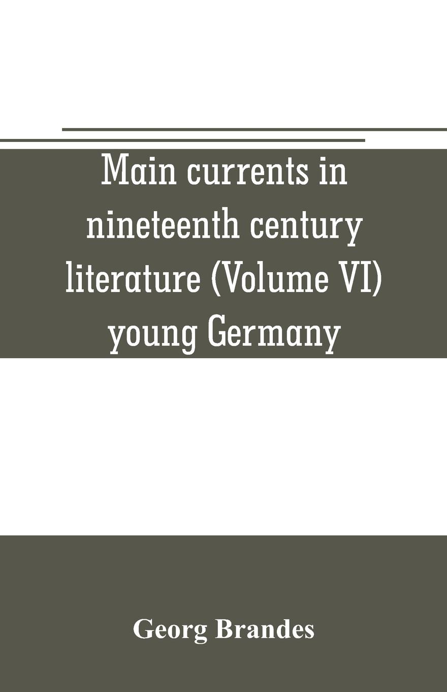 Main currents in nineteenth century literature (Volume VI) young Germany