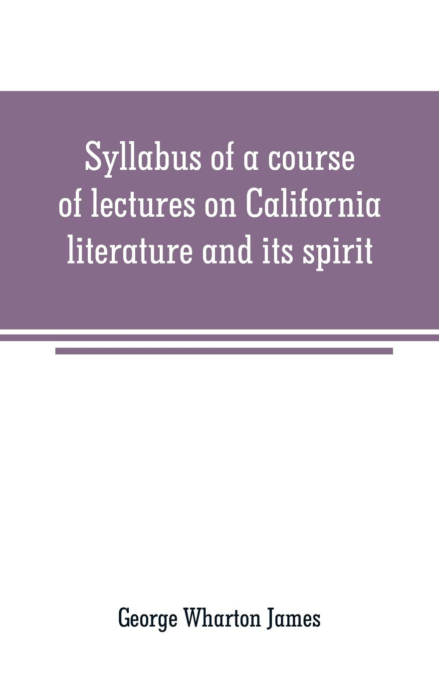 Syllabus of a course of lectures on California literature and its spirit