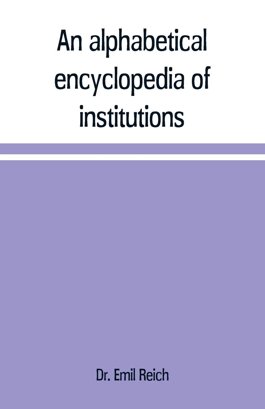 An alphabetical encyclopædia of institutions, persons, events, etc., of ancient history and geography