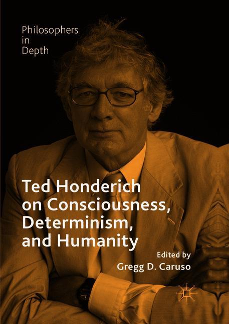 Ted Honderich on Consciousness, Determinism, and Humanity