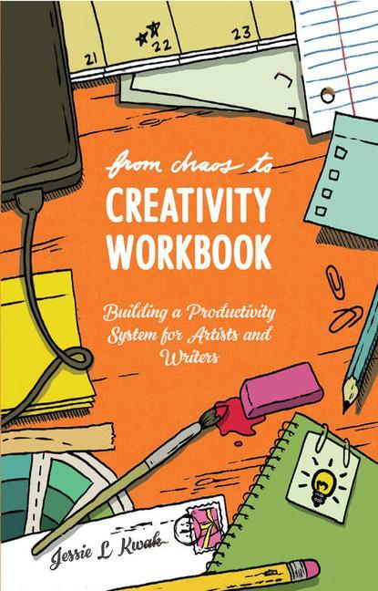 From Chaos to Creativity Workbook: Building a Productivity System for Artists and Writers