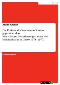 Die Position der Vereinigten Staaten gegenüber den Menschenrechtsverletzungen unter der Militärdiktatur in Chile (1973¿1977)