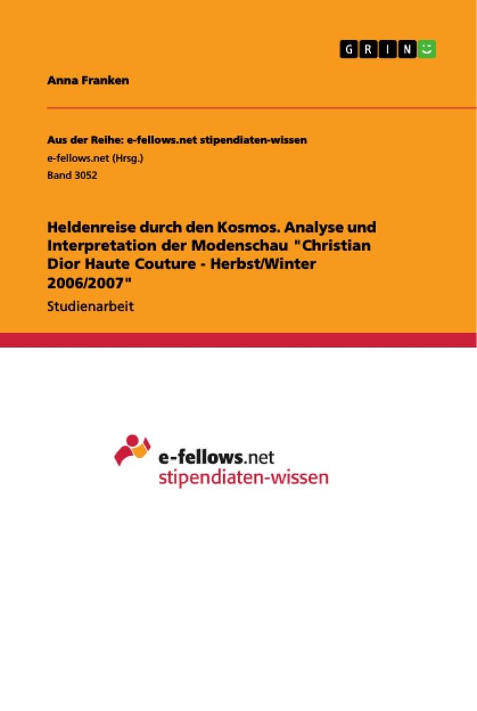 Heldenreise durch den Kosmos. Analyse und Interpretation der Modenschau "Christian Dior Haute Couture - Herbst/Winter 2006/2007"