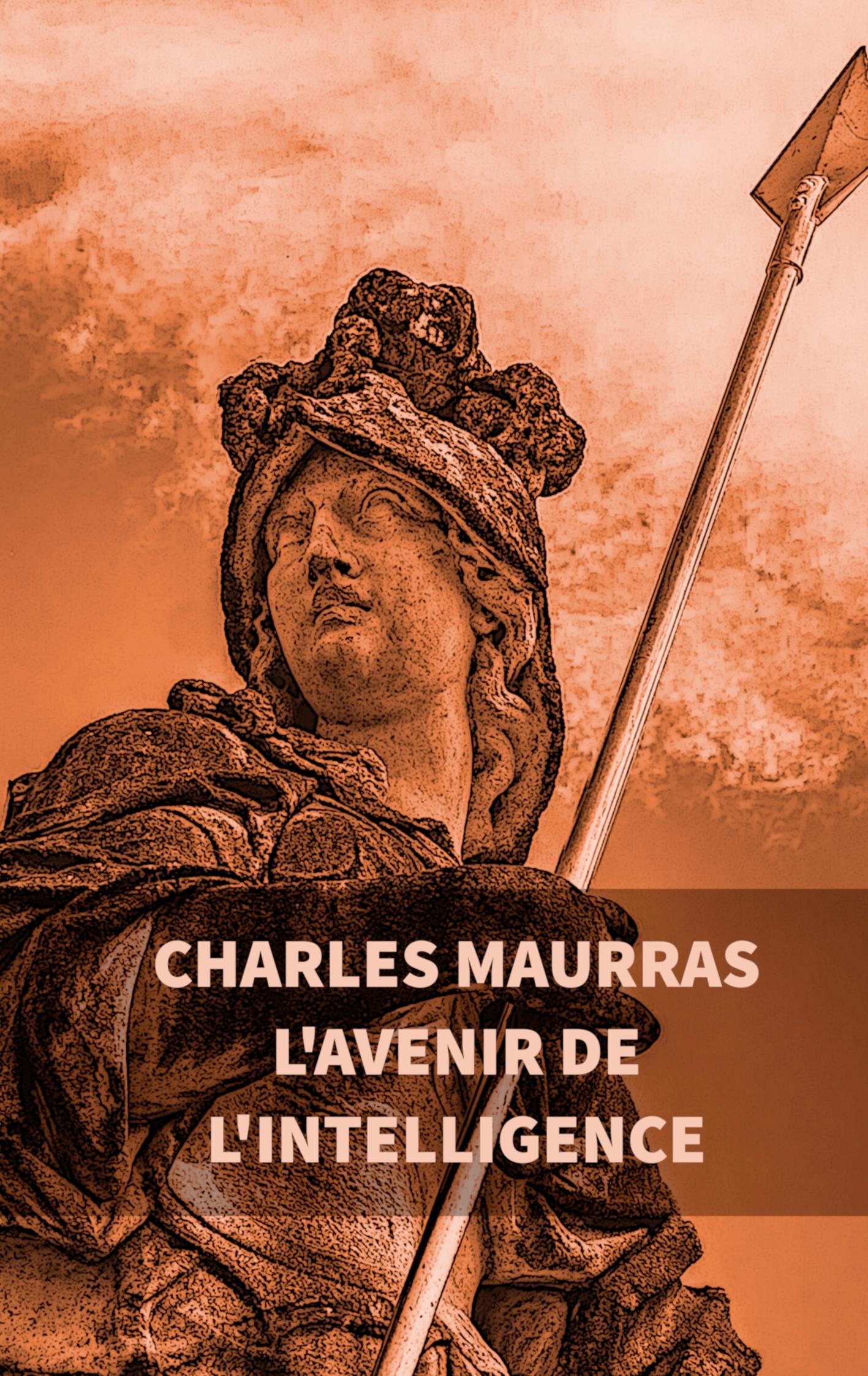 L'avenir de l'intelligence : Charles Maurras