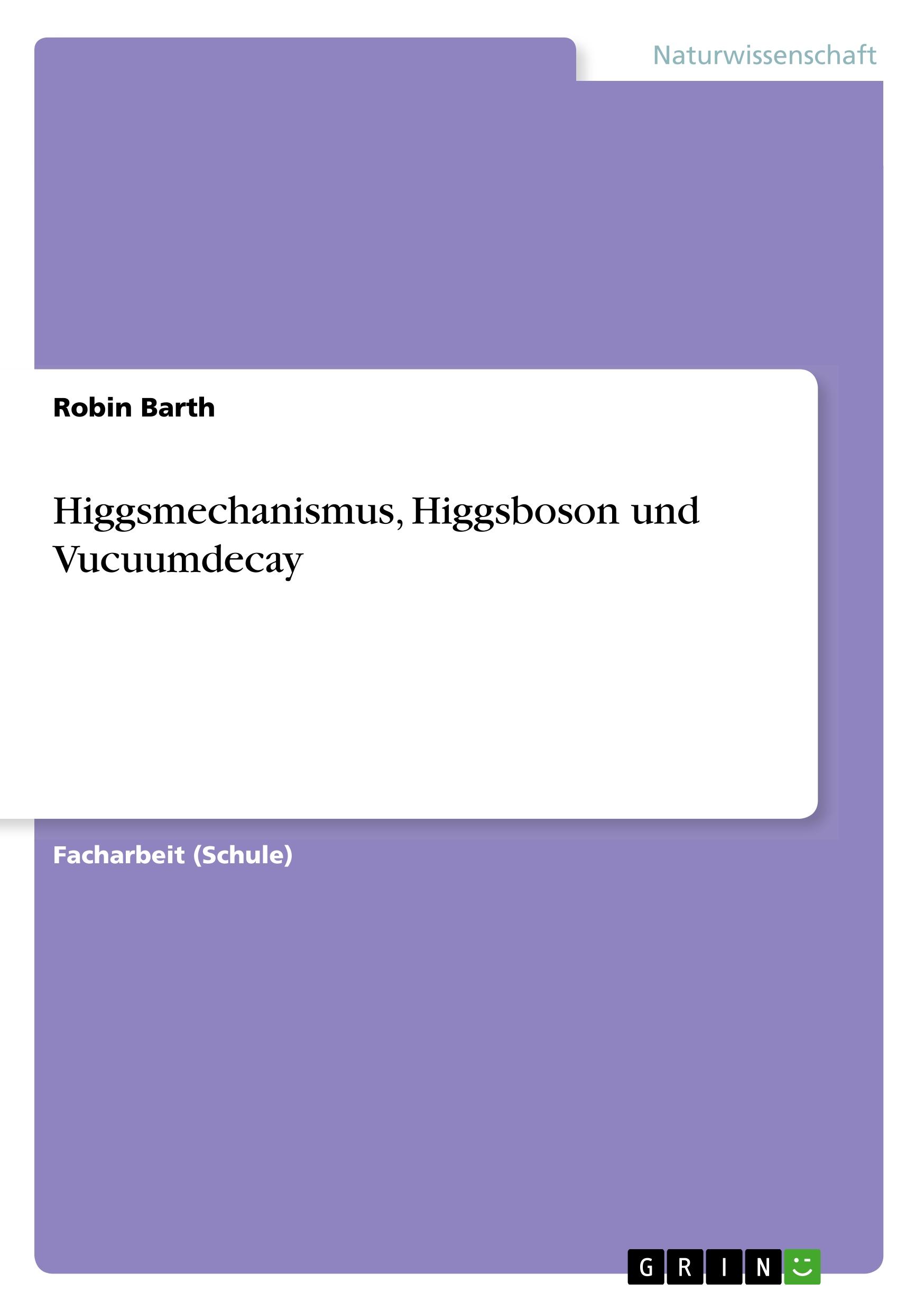 Higgsmechanismus, Higgsboson und Vucuumdecay