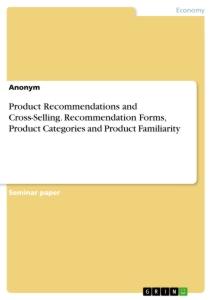 Product Recommendations and Cross-Selling. Recommendation Forms, Product Categories and Product Familiarity