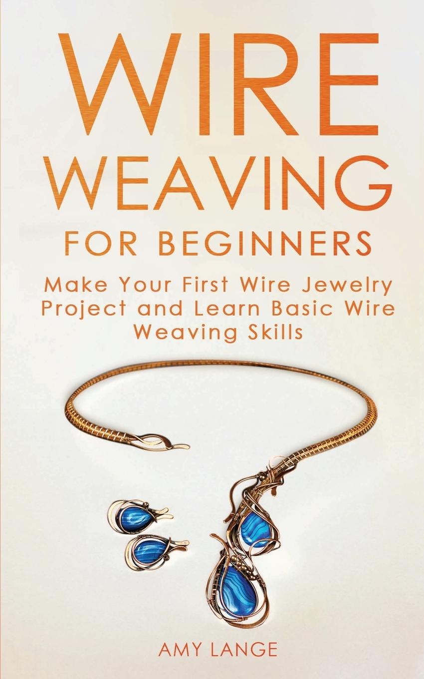 Wire Weaving for Beginners