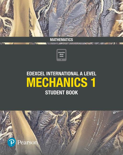 Pearson Edexcel International A Level Mathematics Mechanics 1 Student Book