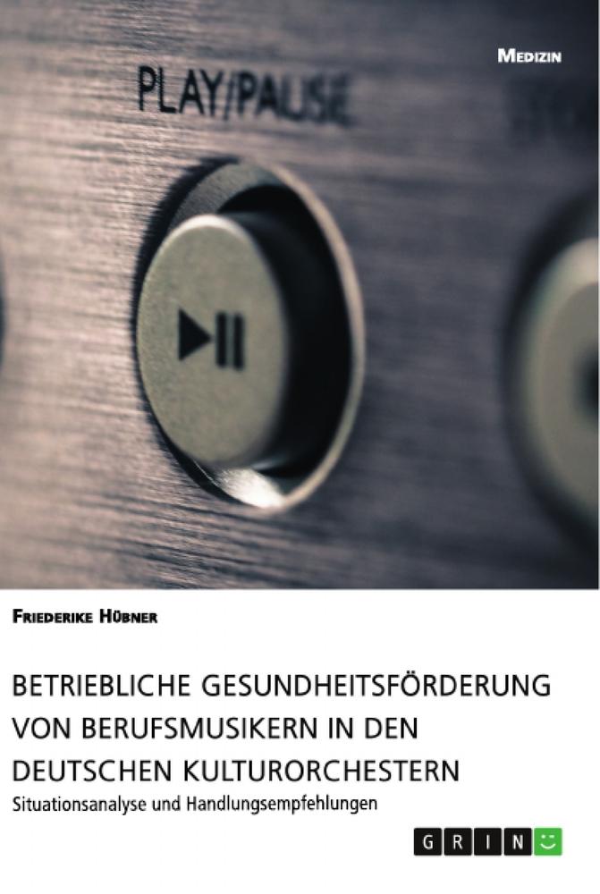 Betriebliche Gesundheitsförderung von Berufsmusikern in den deutschen Kulturorchestern