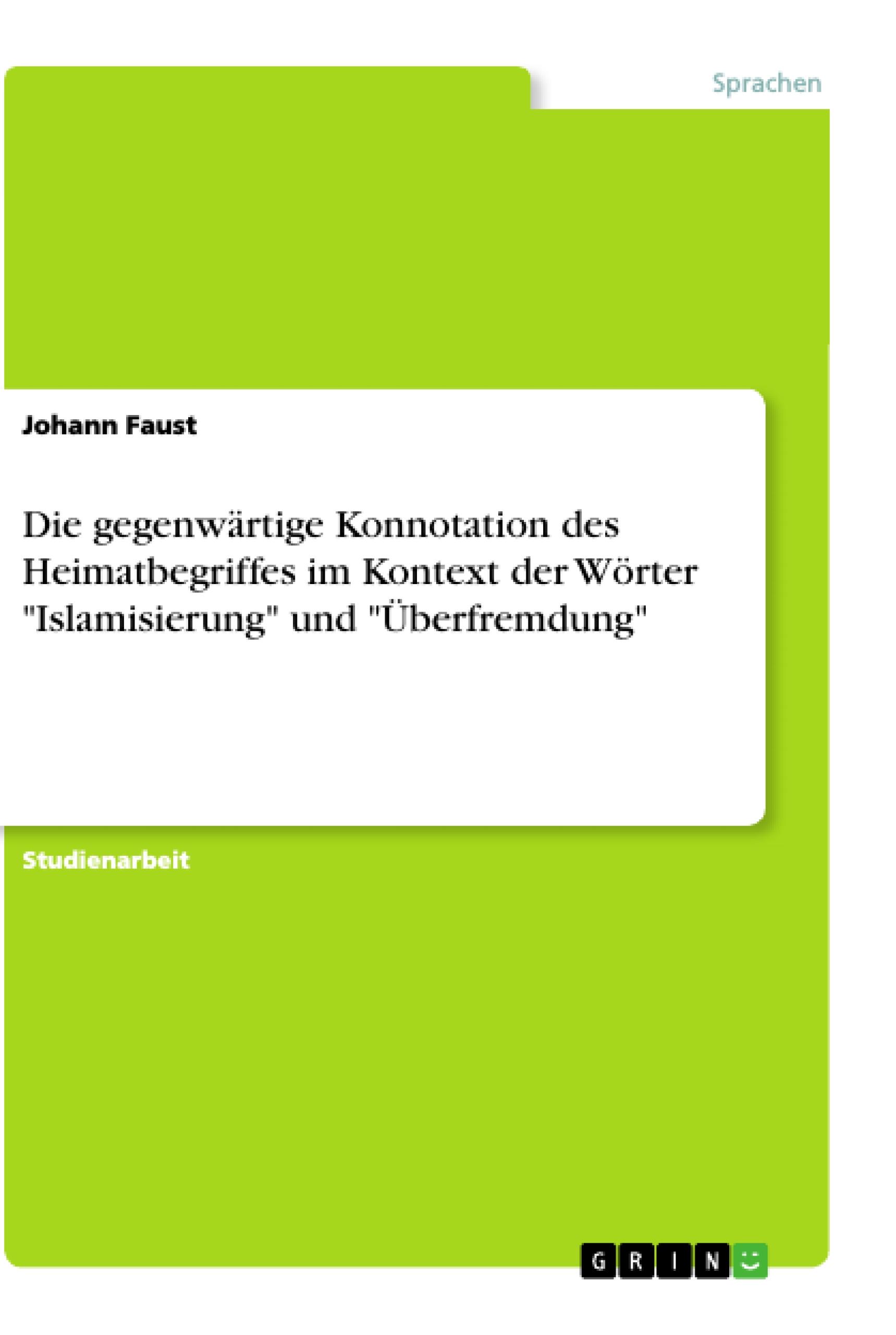 Die gegenwärtige Konnotation des Heimatbegriffes im Kontext der Wörter "Islamisierung" und "Überfremdung"