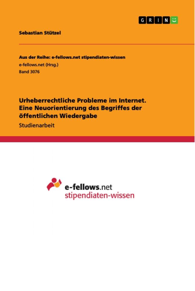 Urheberrechtliche Probleme im Internet. Eine Neuorientierung des Begriffes der öffentlichen Wiedergabe