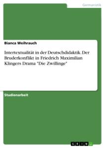 Intertextualität in der Deutschdidaktik. Der Bruderkonflikt in Friedrich Maximilian Klingers Drama "Die Zwillinge"