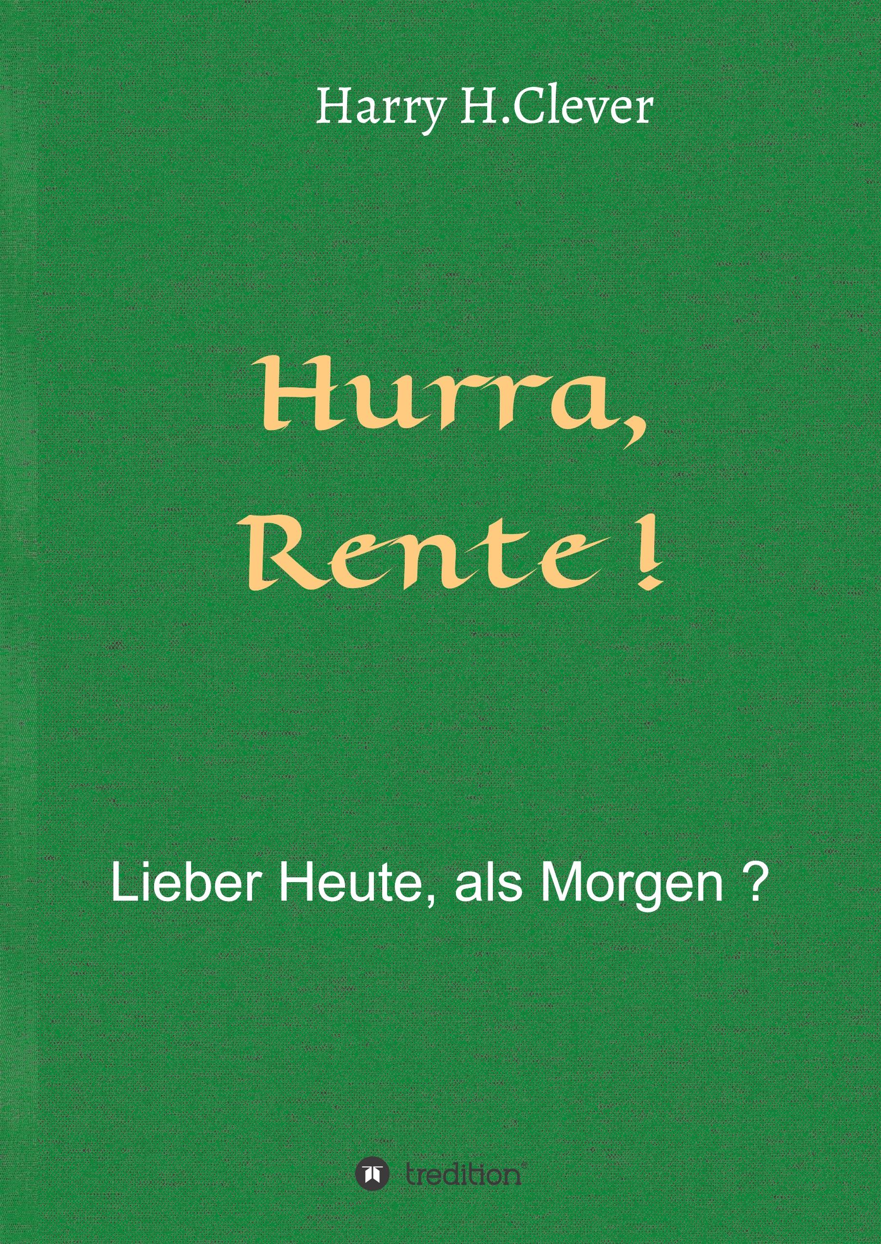 Hurra  Rente !  Lieber Heute, als Morgen !