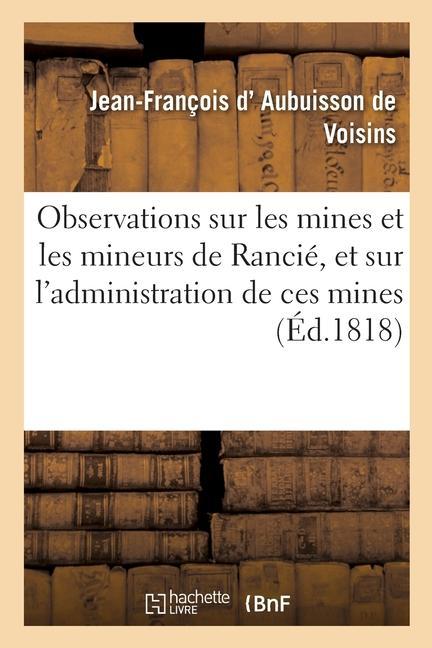 Observations Sur Les Mines Et Les Mineurs de Rancié, Et Sur l'Administration de Ces Mines