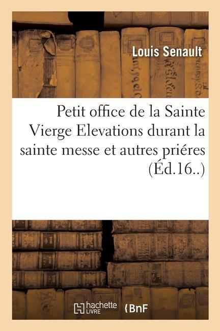 Petit Office de la Sainte Vierge Elevations Durant La Sainte Messe