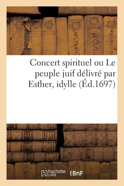 Concert Spirituel Ou Le Peuple Juif Délivré Par Esther, Idylle