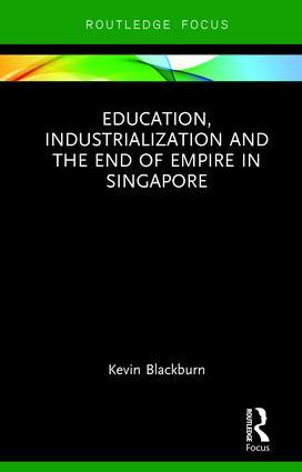 Education, Industrialization and the End of Empire in Singapore