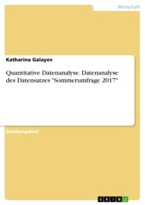 Quantitative Datenanalyse. Datenanalyse des Datensatzes "Sommerumfrage 2017"