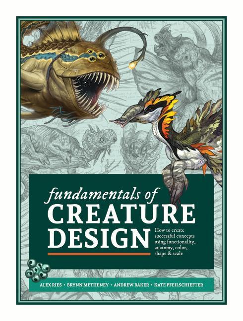 Fundamentals of Creature Design: How to Create Successful Concepts Using Functionality, Anatomy, Color, Shape & Scale